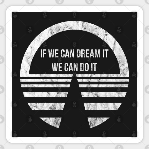 If We Can Dream It, We Can Do It! Vintage Magnet by FandomTrading